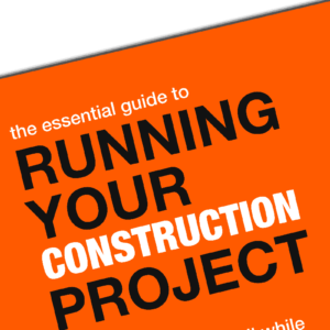 The Essential Guide To Running Your Construction Project